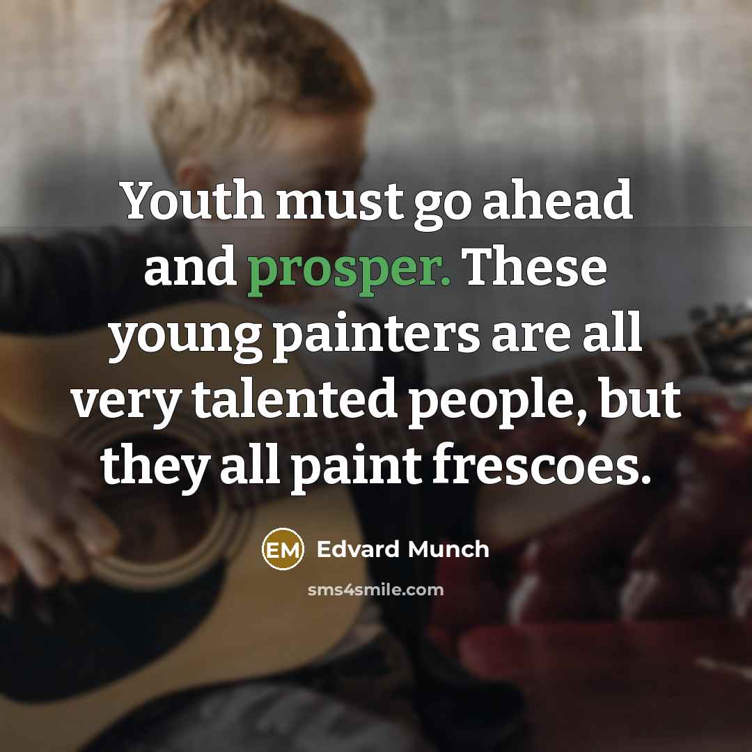 “Youth must go ahead and prosper. These young painters are…” quote by Edvard Munch