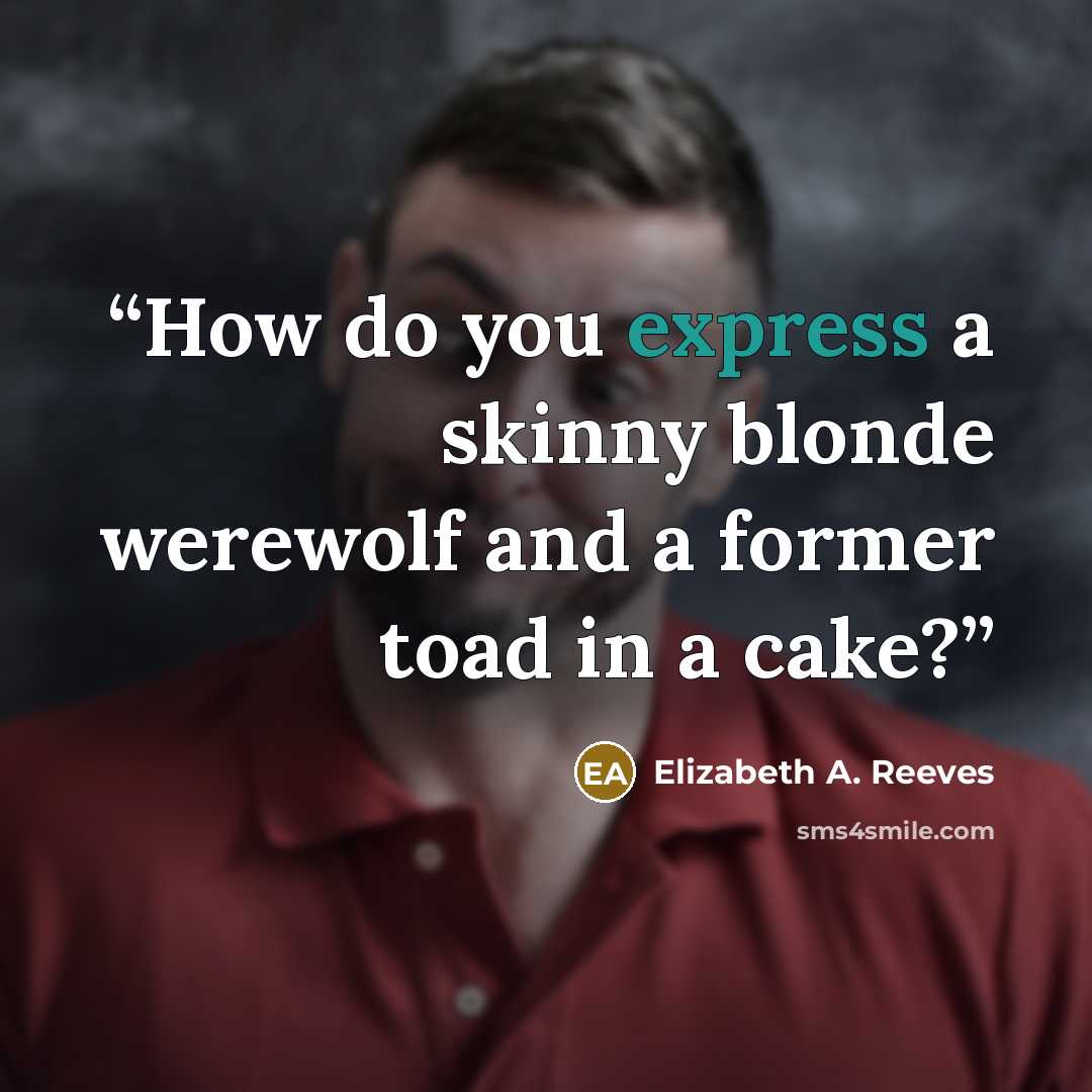 “How do you express a skinny blonde werewolf and a former toad in a cake?” quote by Elizabeth A. Reeves