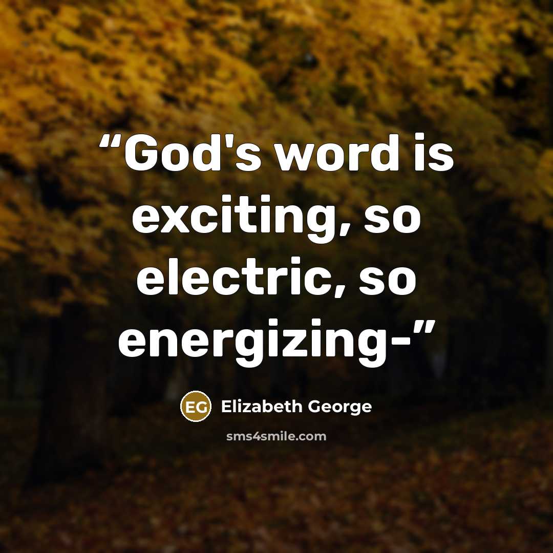 “God's word is exciting, so electric, so energizing-” quote by Elizabeth George