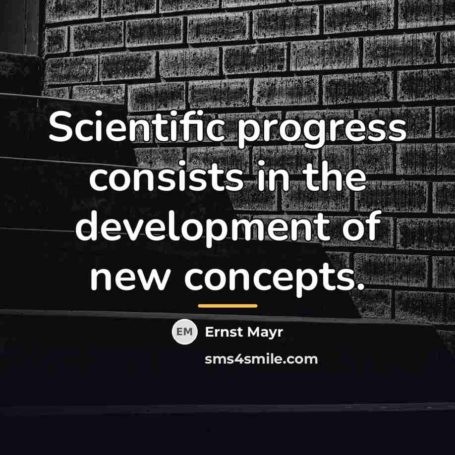 “Scientific progress consists in the development of new concepts.…” quote by Ernst Mayr