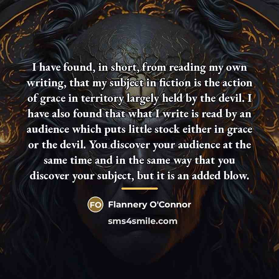 “I have found, in short, from reading my own writing,…” quote by Flannery O'Connor