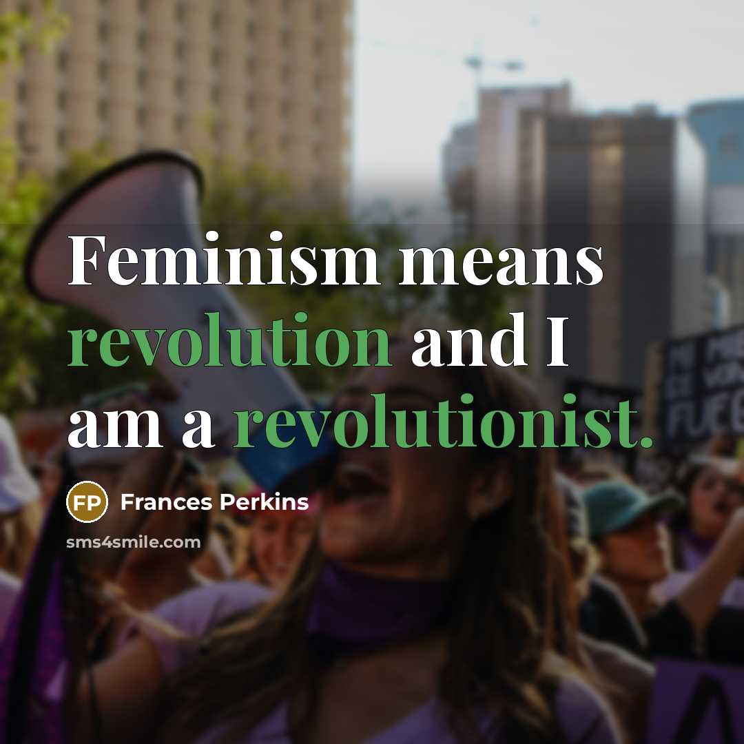 “Feminism means revolution and I am a revolutionist.…” quote by Frances Perkins