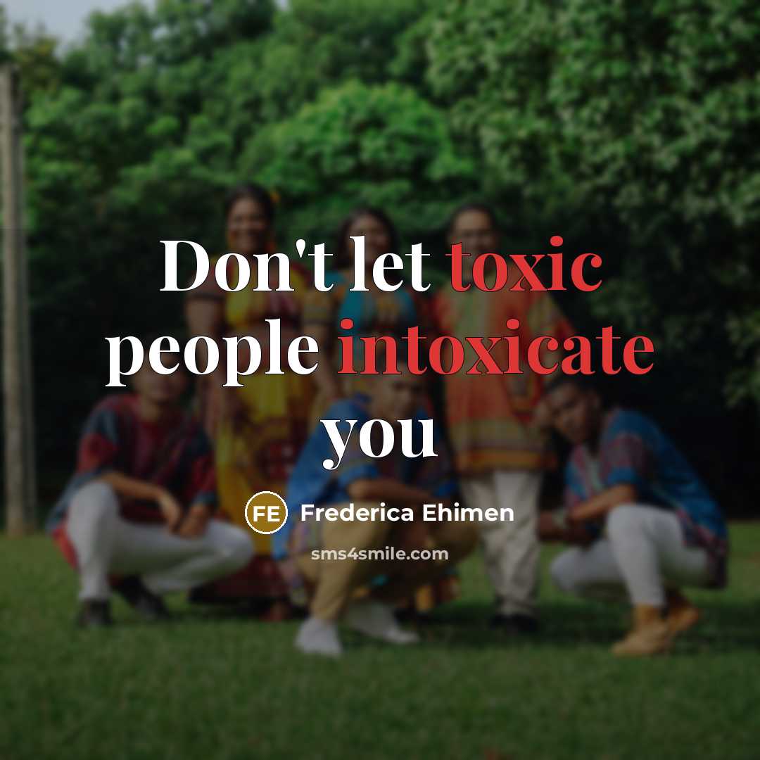 “Don't let toxic people intoxicate you…” quote by Frederica Ehimen