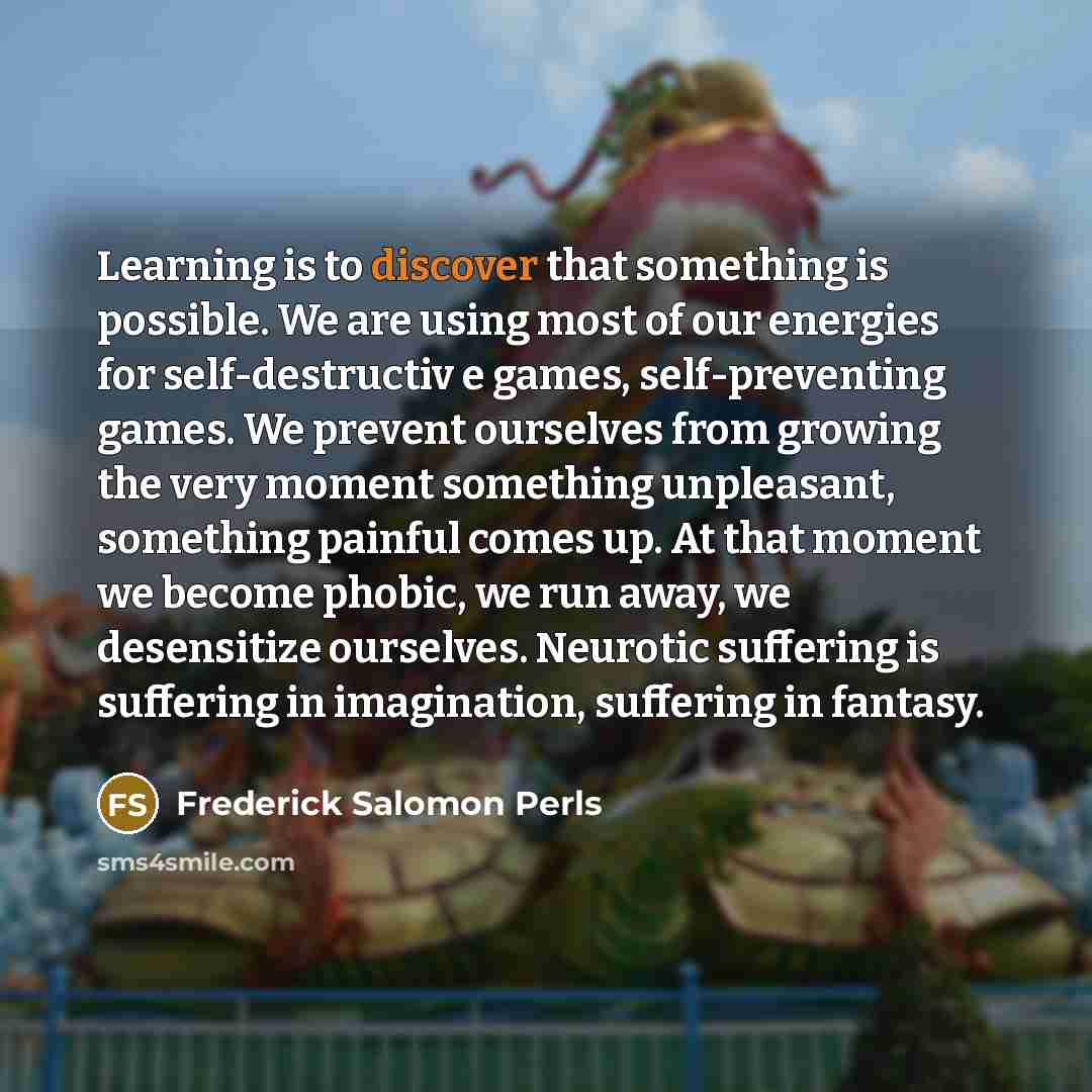 “Learning is to discover that something is possible. We are…” quote by Frederick Salomon Perls