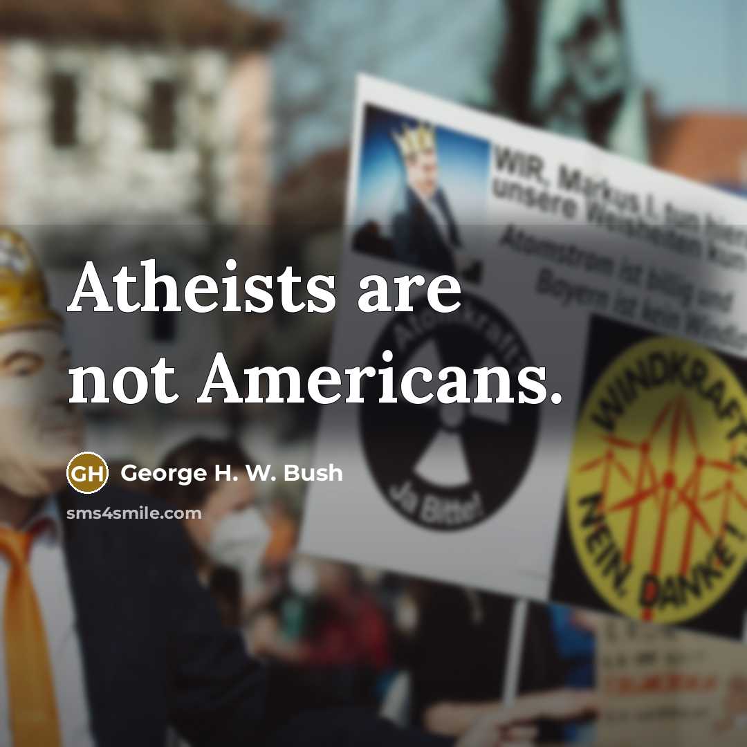 “Atheists are not Americans.…” quote by George H. W. Bush
