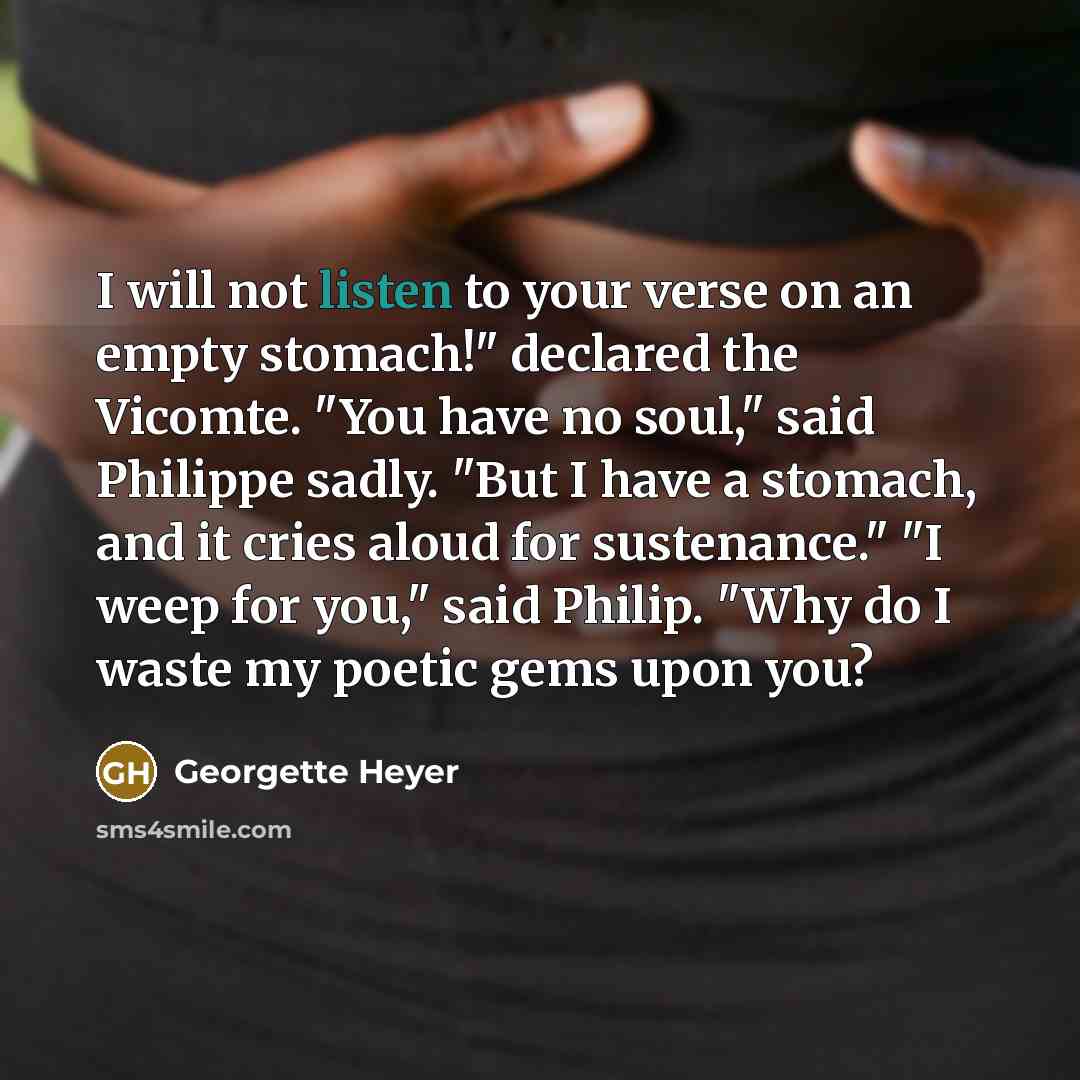 “I will not listen to your verse on an empty…” quote by Georgette Heyer