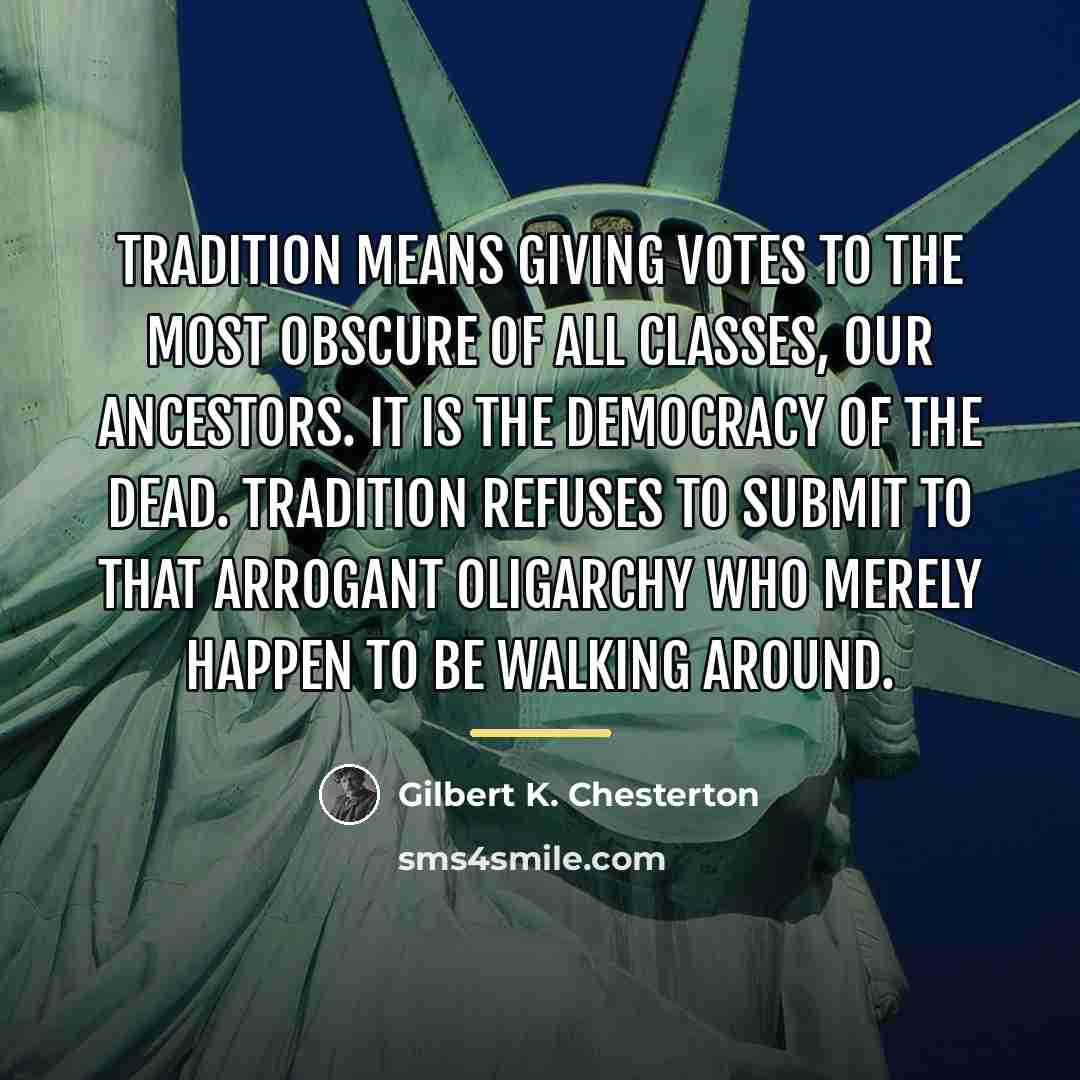 “Tradition means giving votes to the most obscure of all…” quote by Gilbert K. Chesterton