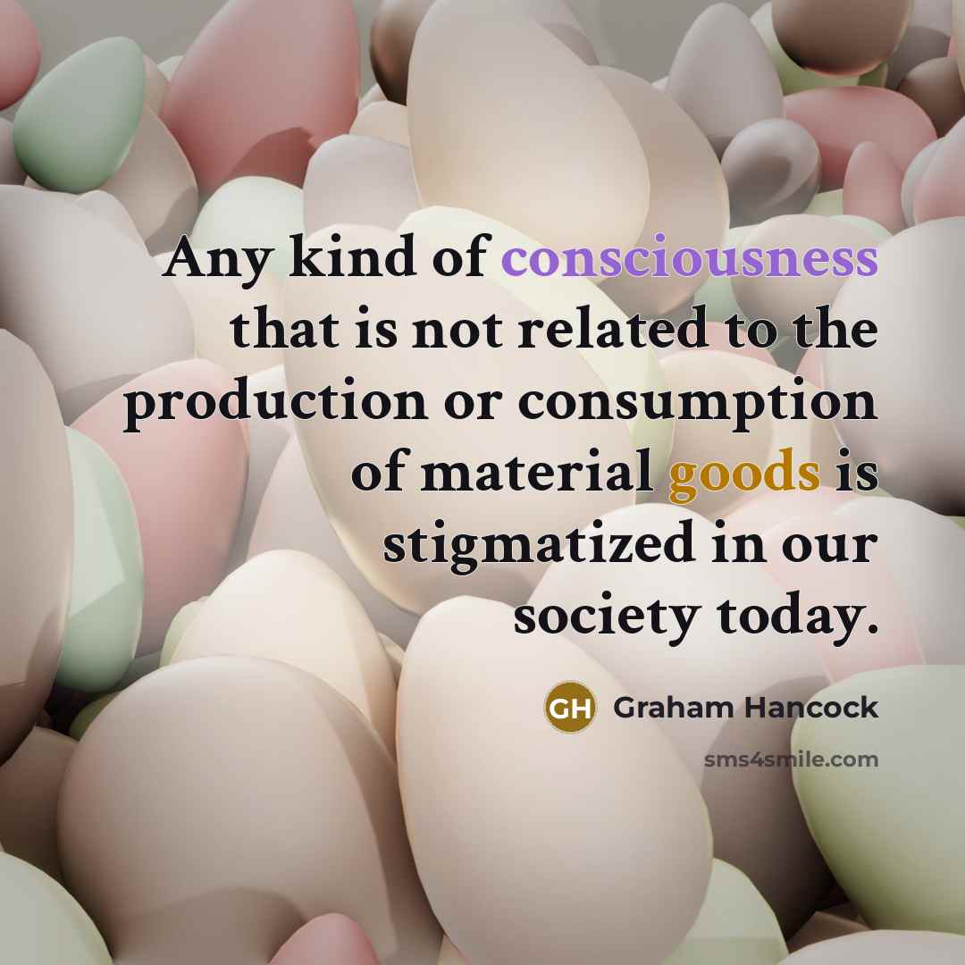 “Any kind of consciousness that is not related to the…” quote by Graham Hancock