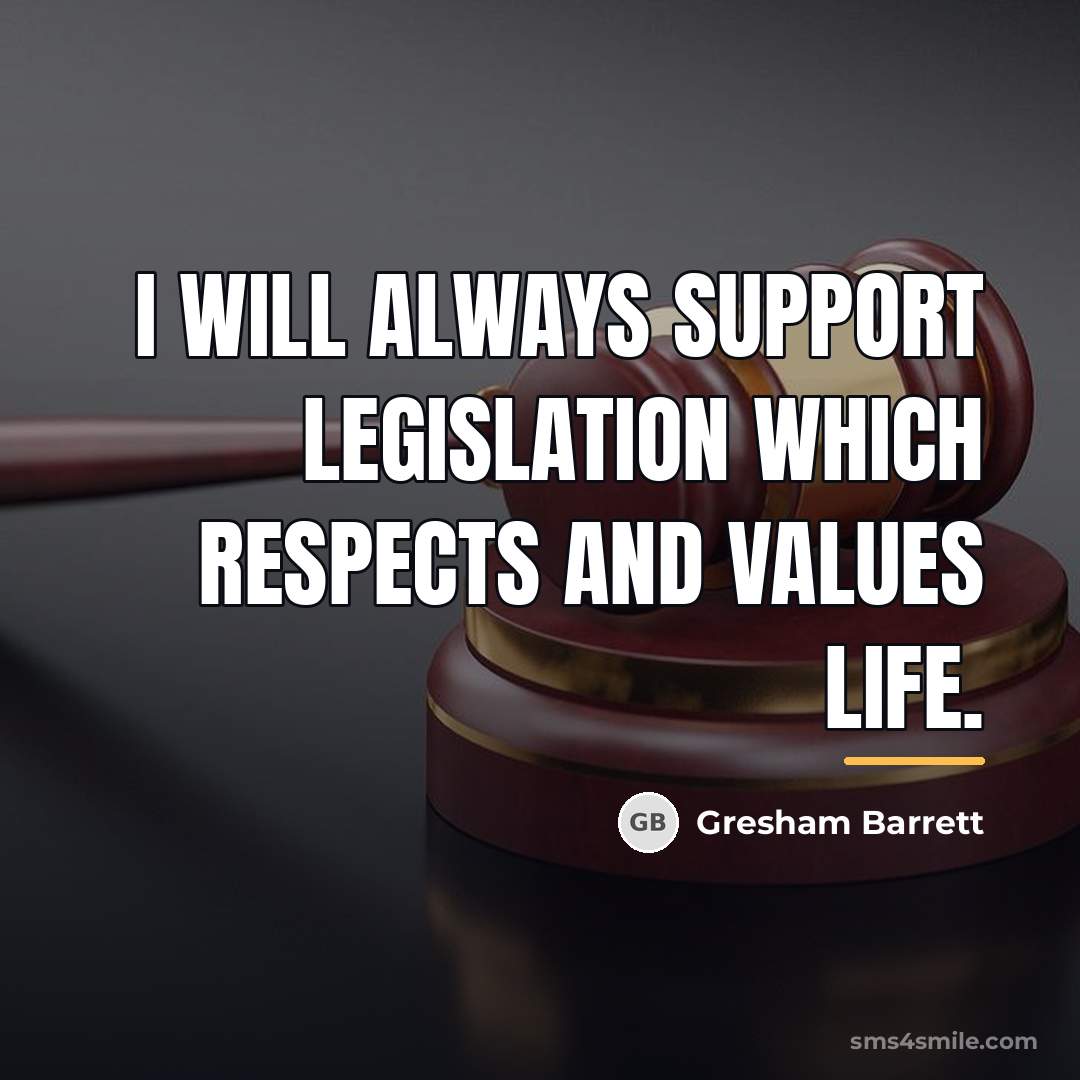 “I will always support legislation which respects and values life.…” quote by Gresham Barrett