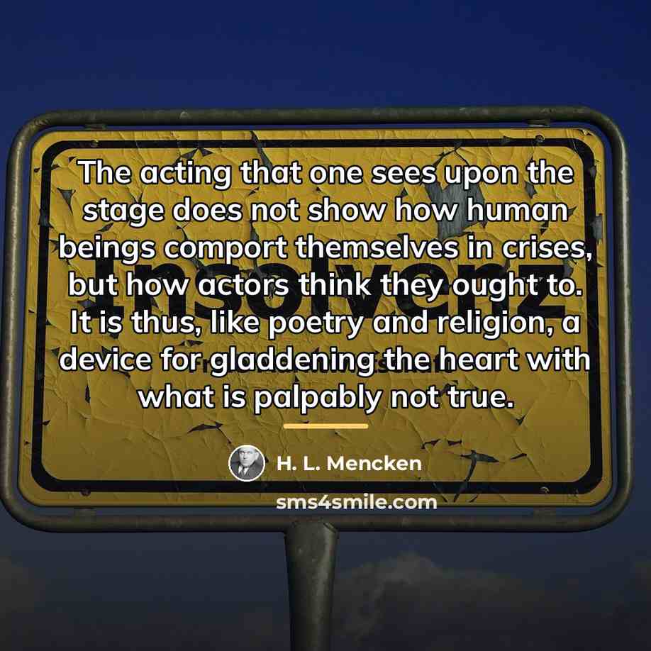 “The acting that one sees upon the stage does not…” quote by H. L. Mencken