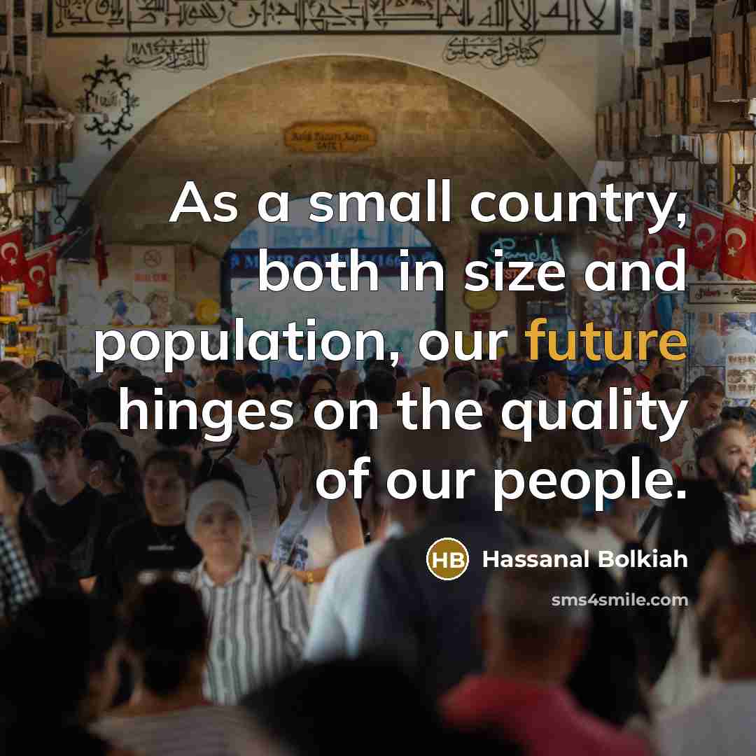 “As a small country, both in size and population, our…” quote by Hassanal Bolkiah
