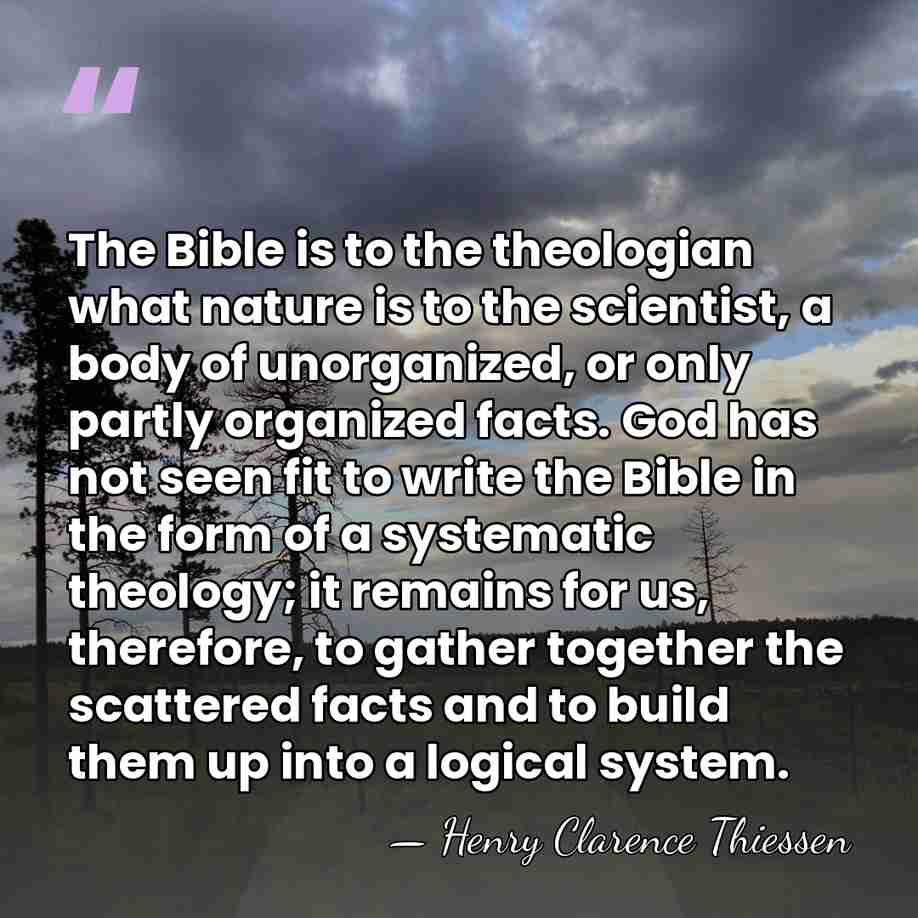 The Bible is to the theologian what nature is to the scientist,&hellip; - Henry Clarence Thiessen