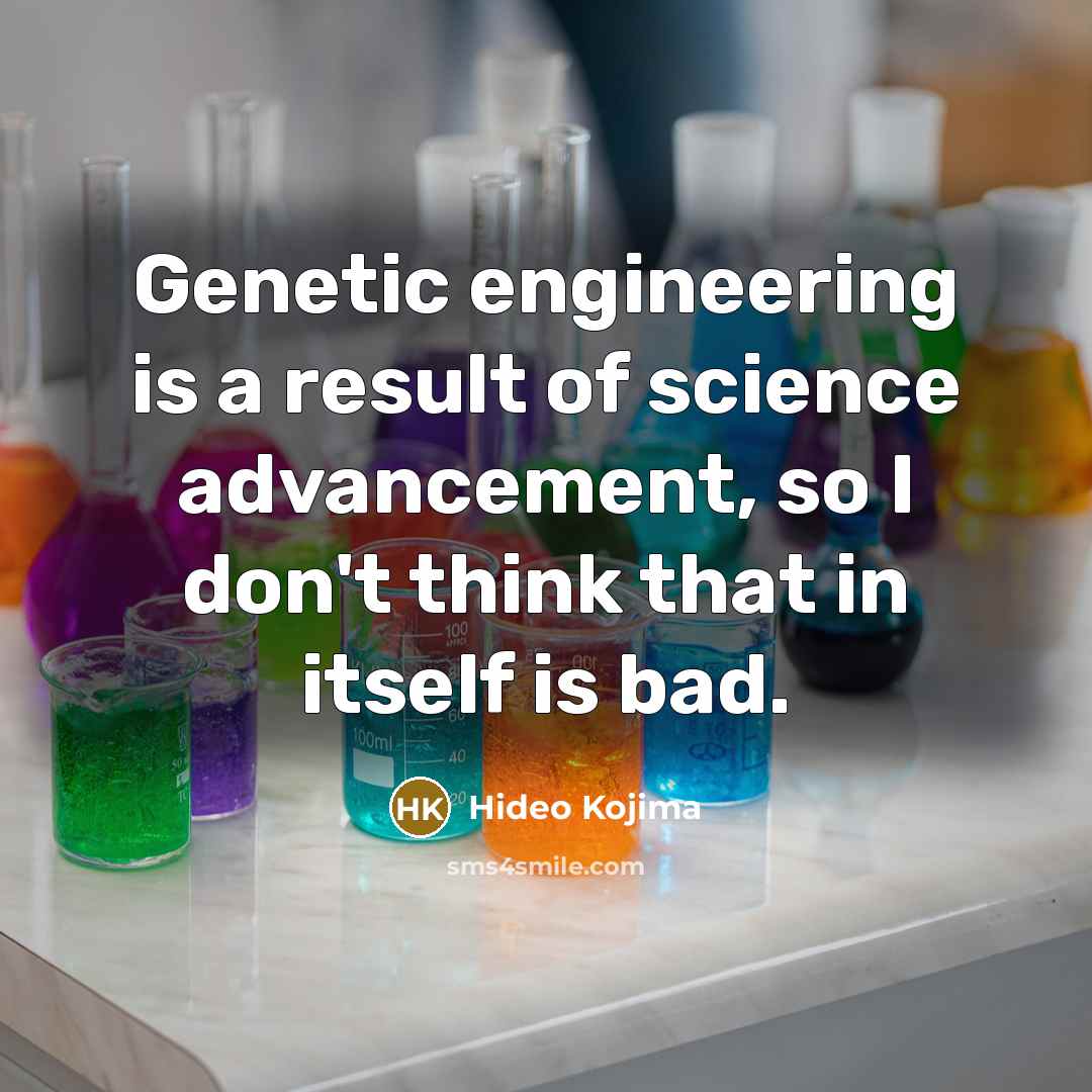 “Genetic engineering is a result of science advancement, so I…” quote by Hideo Kojima