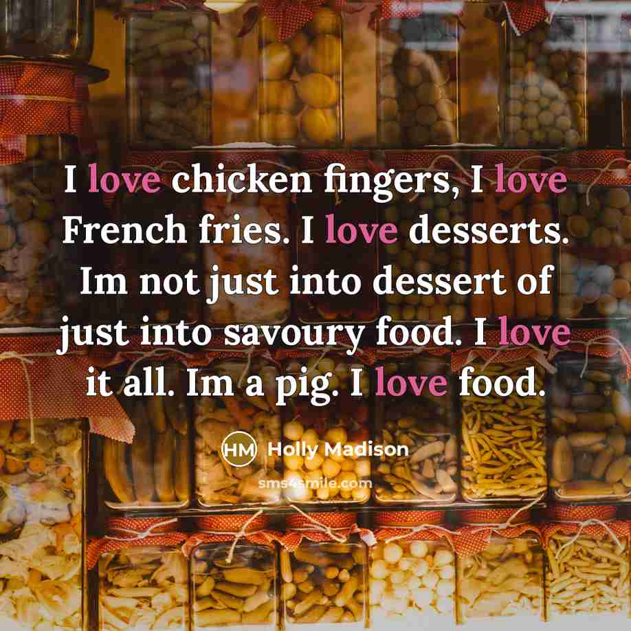 “I love chicken fingers, I love French fries. I love…” quote by Holly Madison