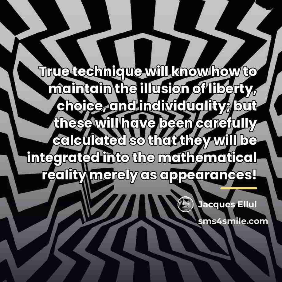 “True technique will know how to maintain the illusion of…” quote by Jacques Ellul