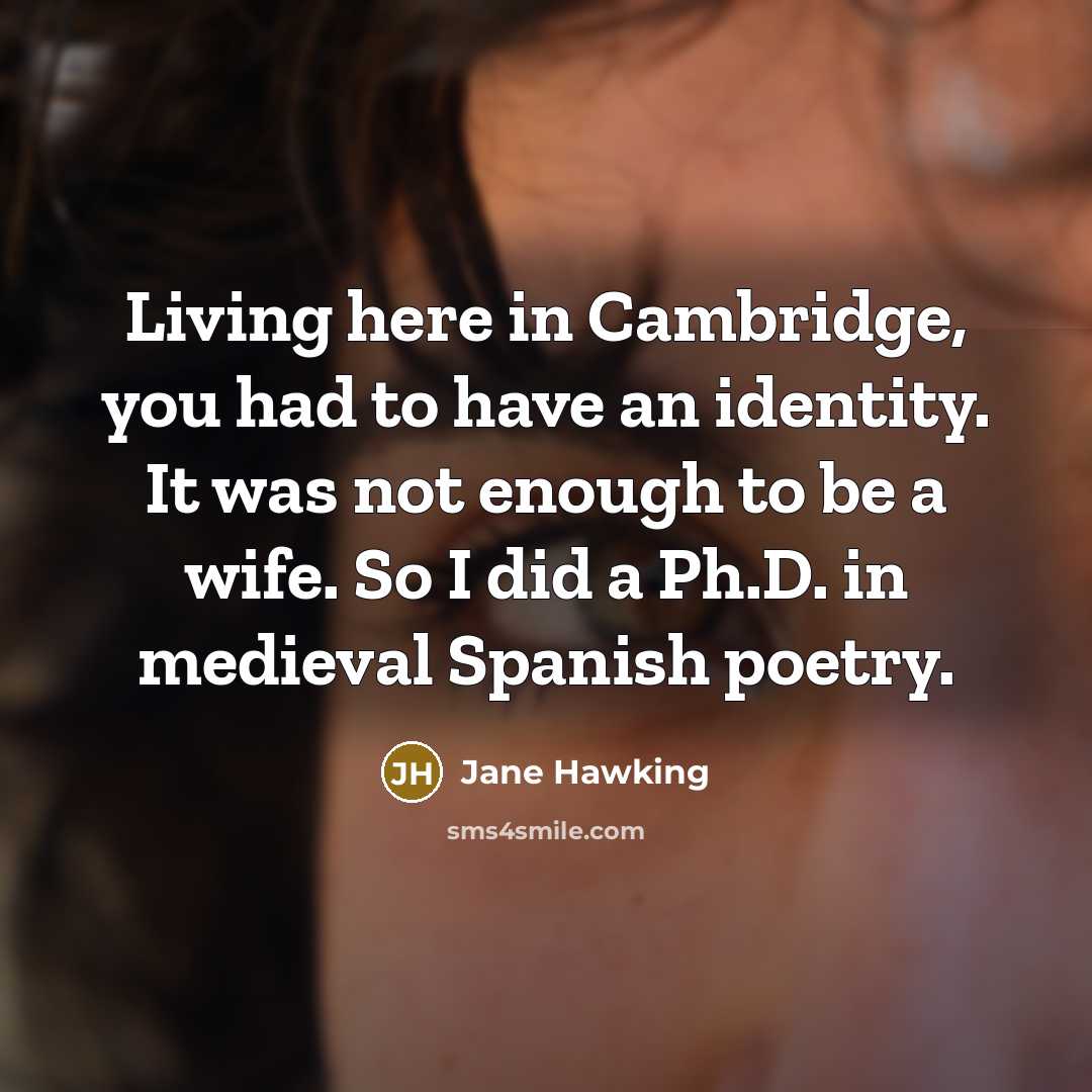 “Living here in Cambridge, you had to have an identity.…” quote by Jane Hawking