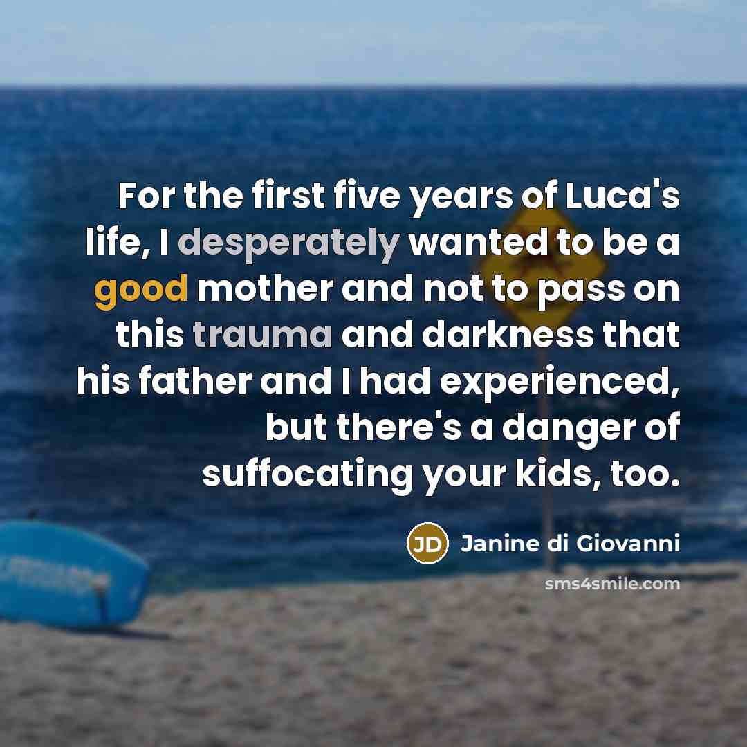 “For the first five years of Luca's life, I desperately…” quote by Janine di Giovanni