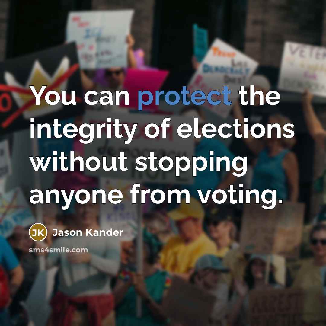 “You can protect the integrity of elections without stopping anyone…” quote by Jason Kander