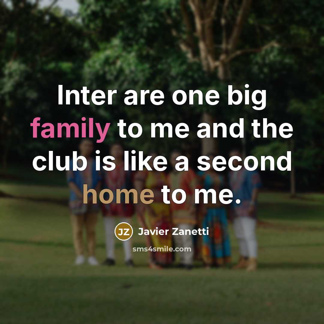 “Inter are one big family to me and the club…” quote by Javier Zanetti