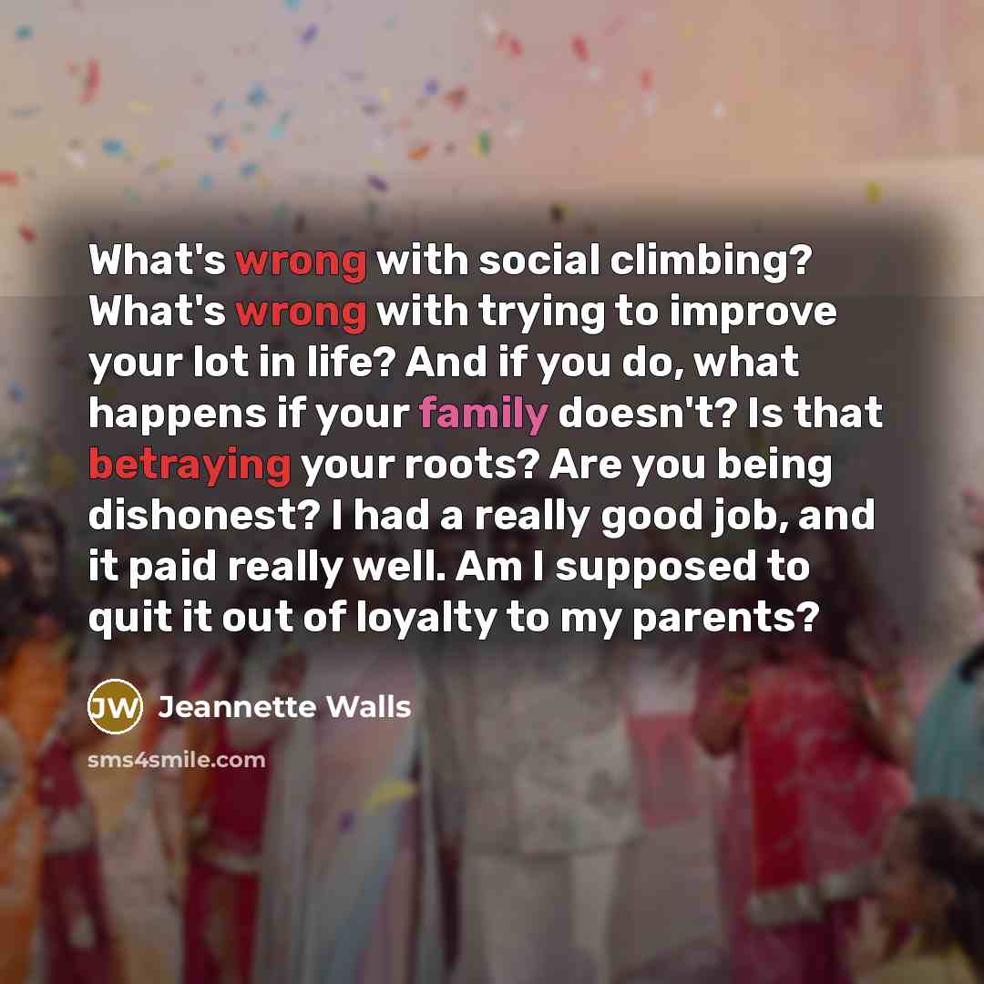 “What's wrong with social climbing? What's wrong with trying to…” quote by Jeannette Walls