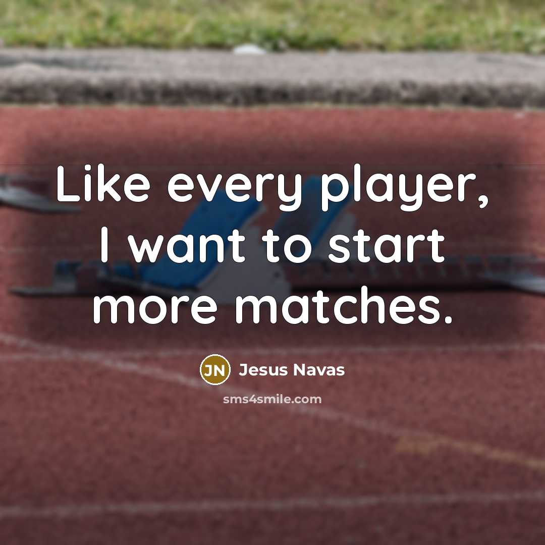 “Like every player, I want to start more matches.…” quote by Jesus Navas