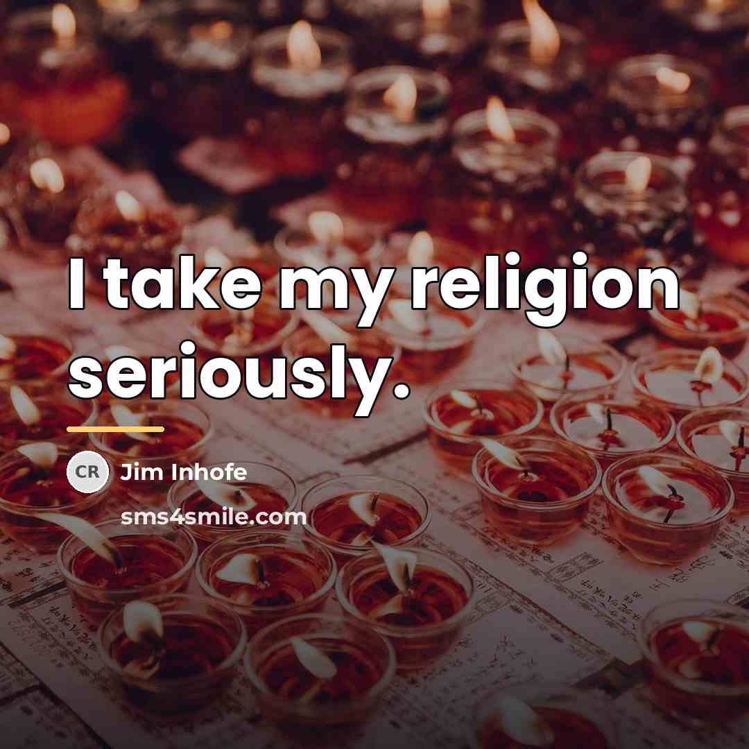 “I take my religion seriously.…” quote by Jim Inhofe