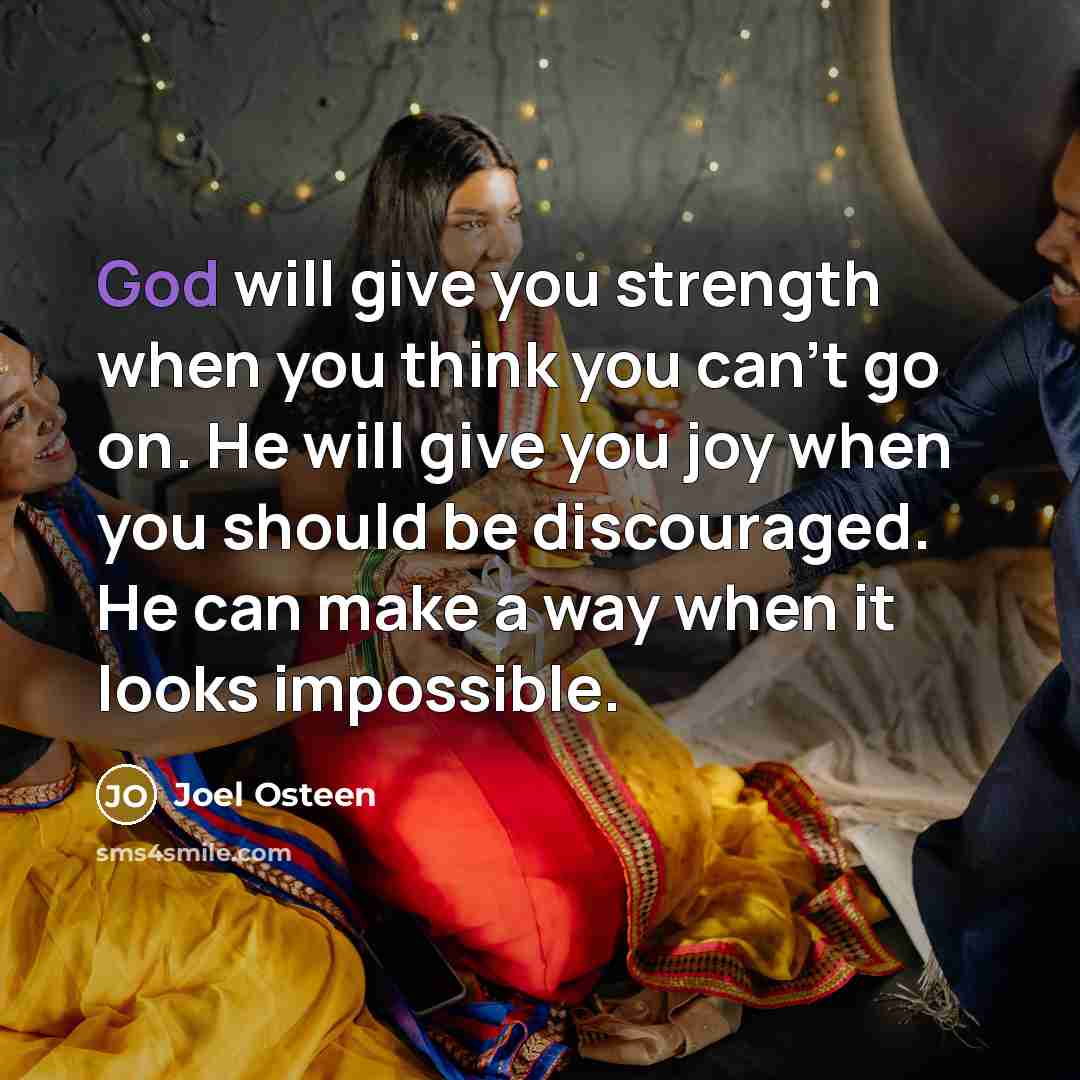 “God will give you strength when you think you can’t…” quote by Joel Osteen