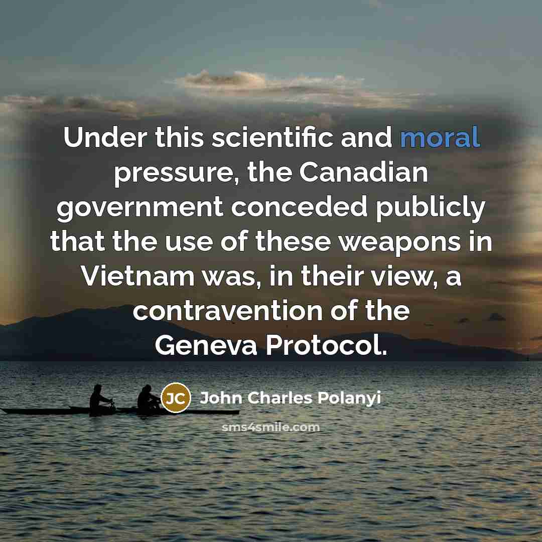 “Under this scientific and moral pressure, the Canadian government conceded…” quote by John Charles Polanyi