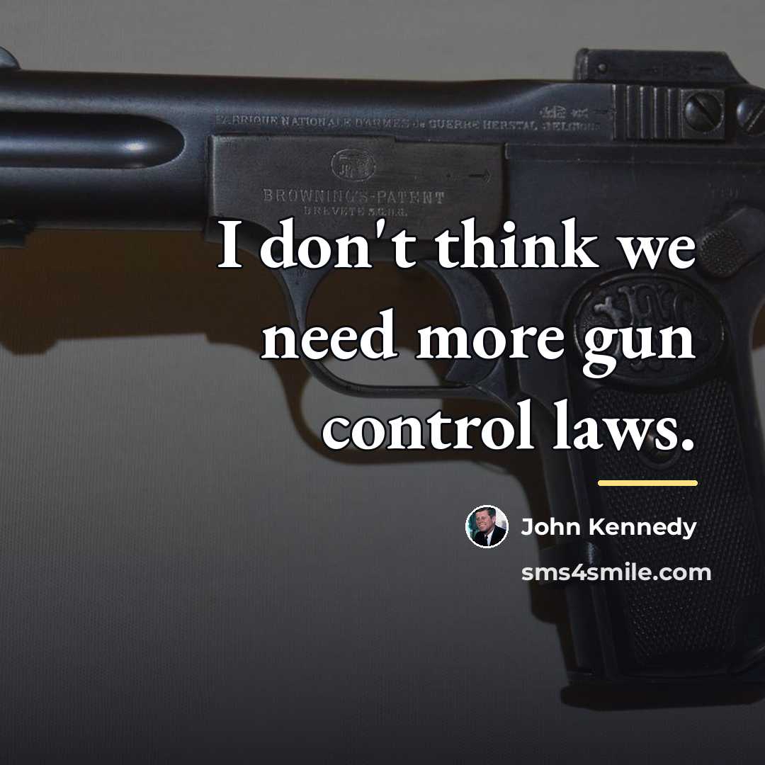 “I don't think we need more gun control laws.…” quote by John Kennedy