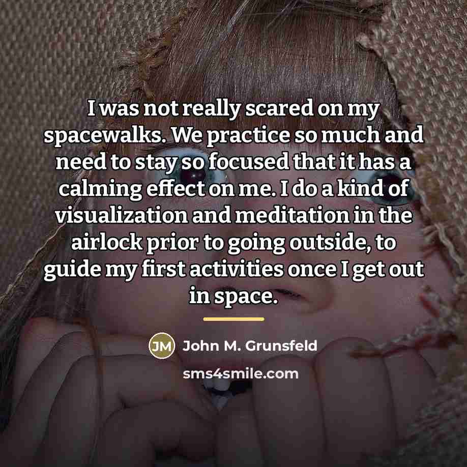 “I was not really scared on my spacewalks. We practice…” quote by John M. Grunsfeld