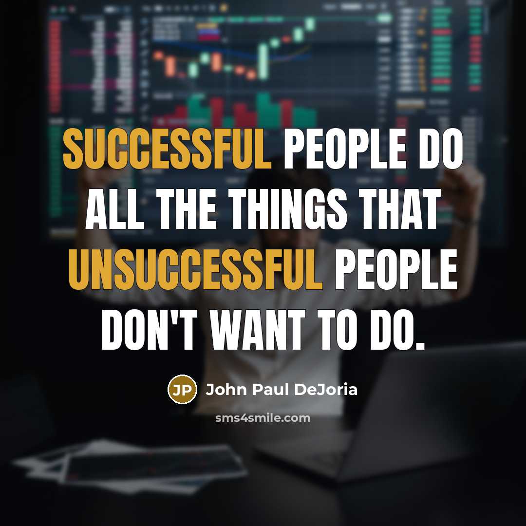 “Successful people do all the things that unsuccessful people don't…” quote by John Paul DeJoria
