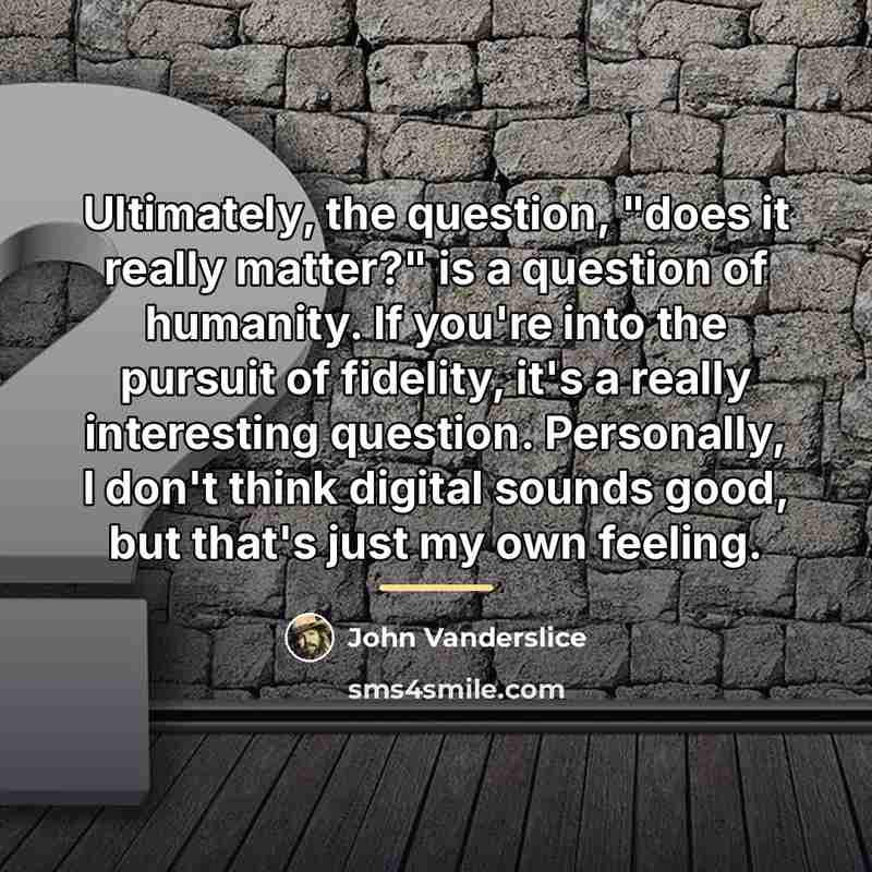 “Ultimately, the question, "does it really matter?" is a question…” quote by John Vanderslice
