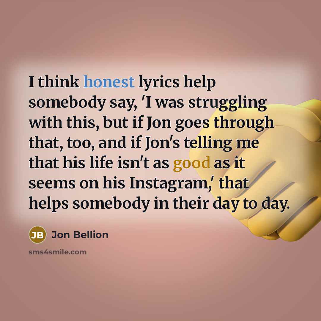 “I think honest lyrics help somebody say, 'I was struggling…” quote by Jon Bellion