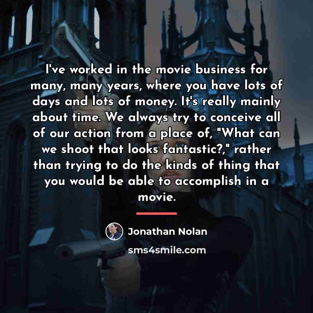 “I've worked in the movie business for many, many years,…” quote by Jonathan Nolan