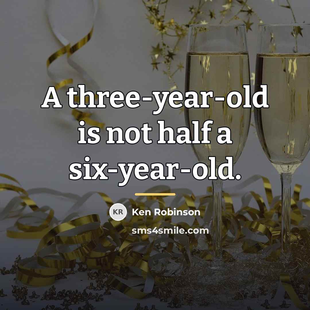 “A three-year-old is not half a six-year-old.…” quote by Ken Robinson
