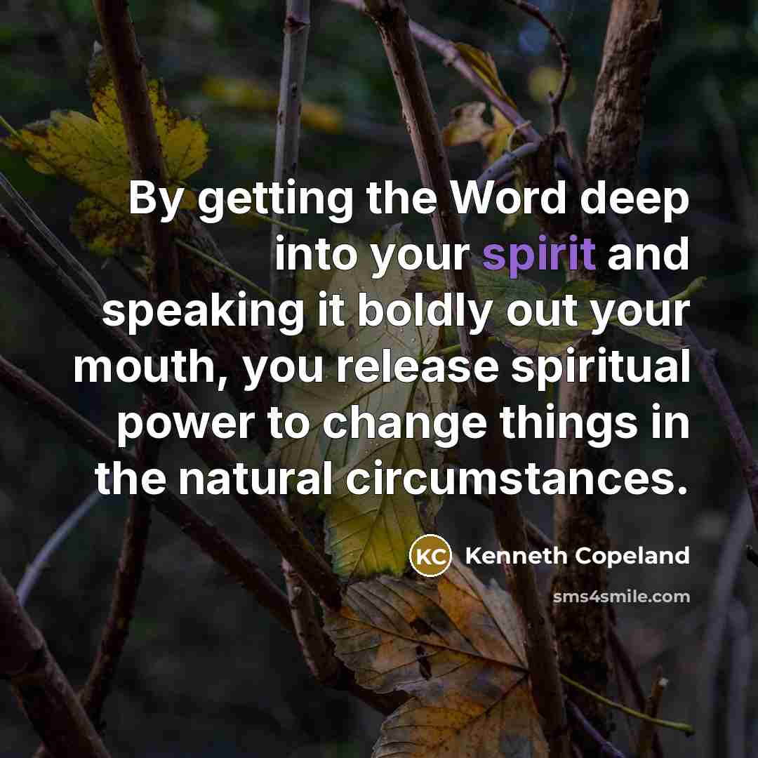 “By getting the Word deep into your spirit and speaking…” quote by Kenneth Copeland