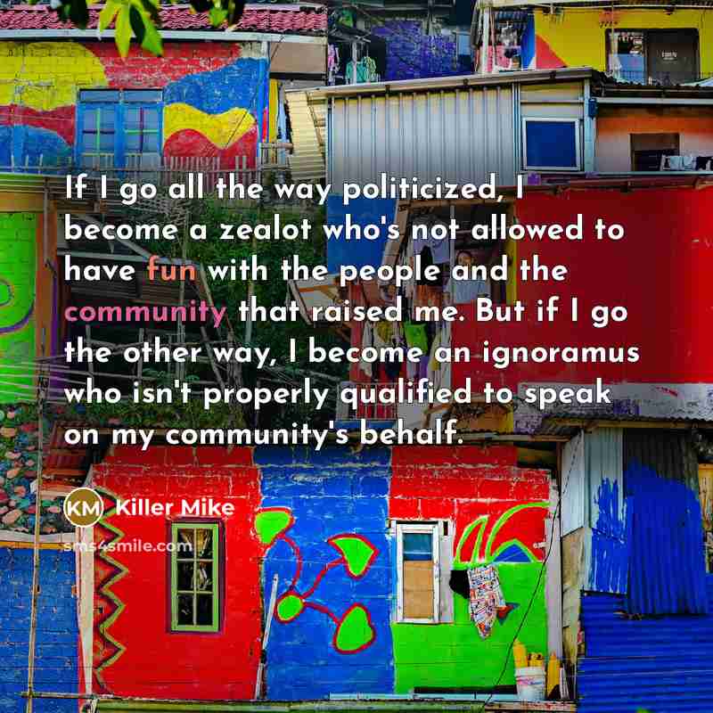 “If I go all the way politicized, I become a…” quote by Killer Mike
