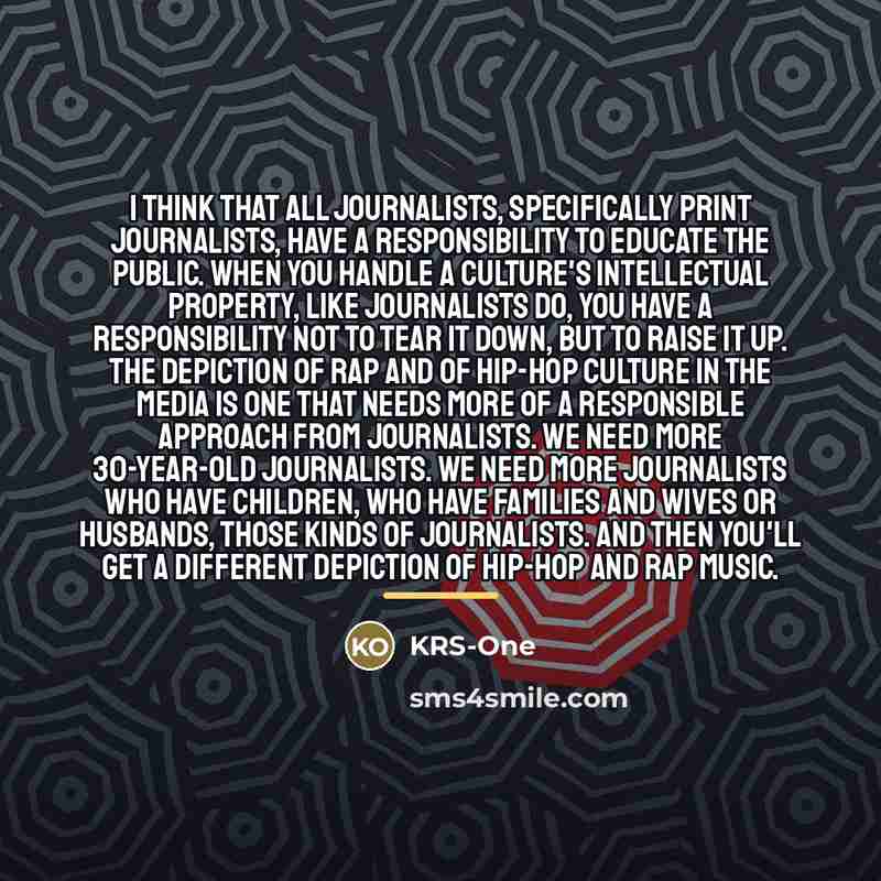 “I think that all journalists, specifically print journalists, have a…” quote by KRS-One