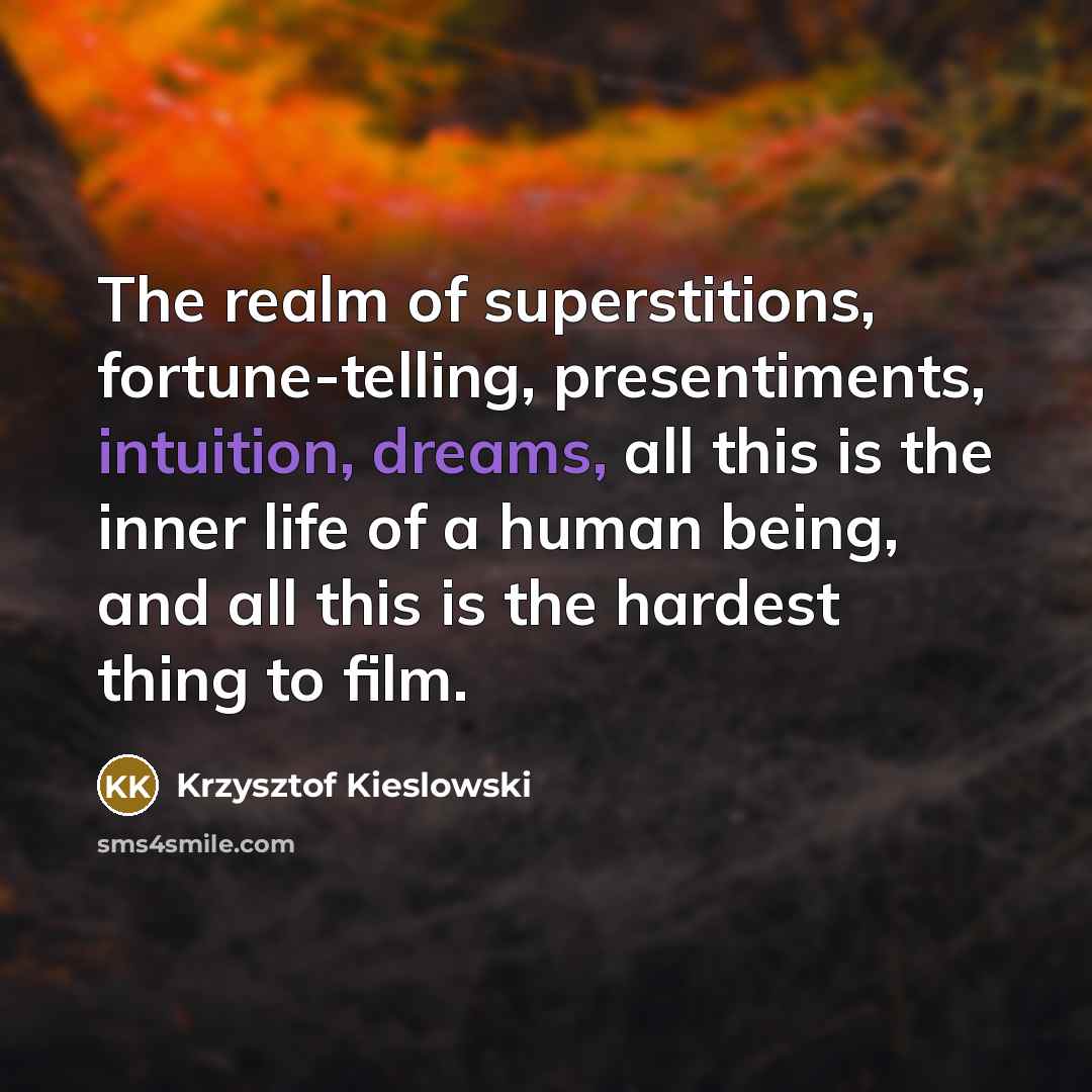 “The realm of superstitions, fortune-telling, presentiments, intuition, dreams, all this…” quote by Krzysztof Kieslowski