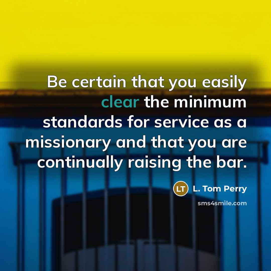 “Be certain that you easily clear the minimum standards for…” quote by L. Tom Perry