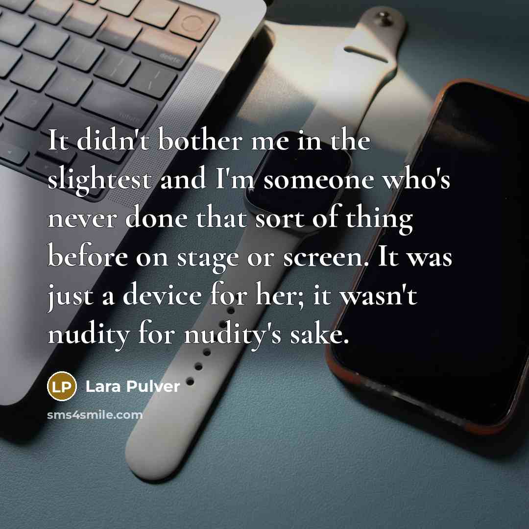 “It didn't bother me in the slightest and I'm someone…” quote by Lara Pulver