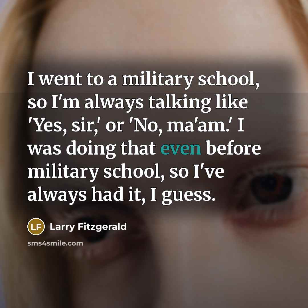 “I went to a military school, so I'm always talking…” quote by Larry Fitzgerald
