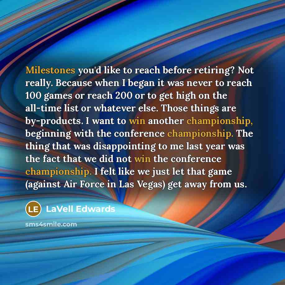 “Milestones you'd like to reach before retiring? Not really. Because…” quote by LaVell Edwards