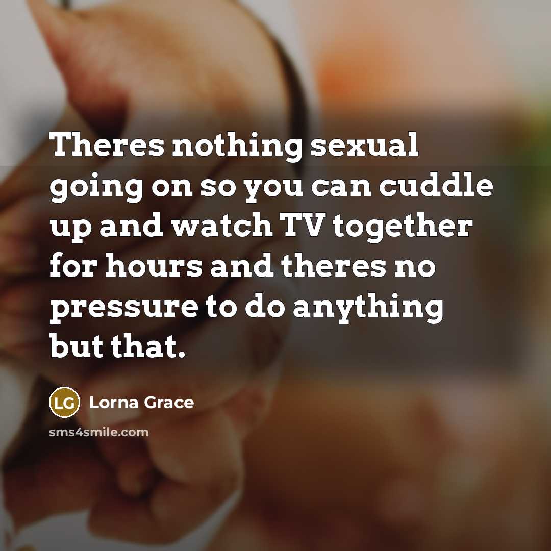 “Theres nothing sexual going on so you can cuddle up…” quote by Lorna Grace