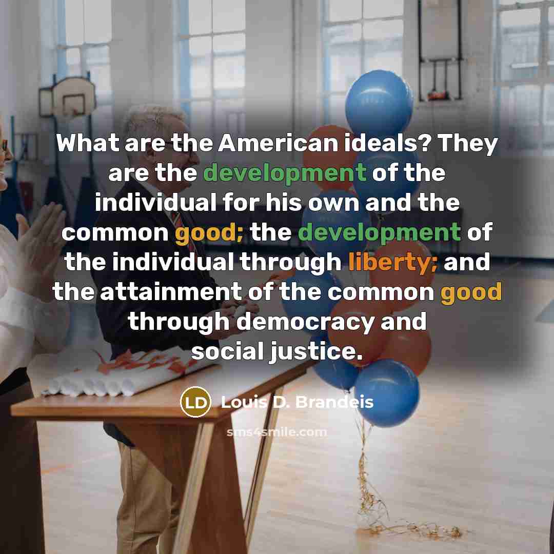 “What are the American ideals? They are the development of…” quote by Louis D. Brandeis