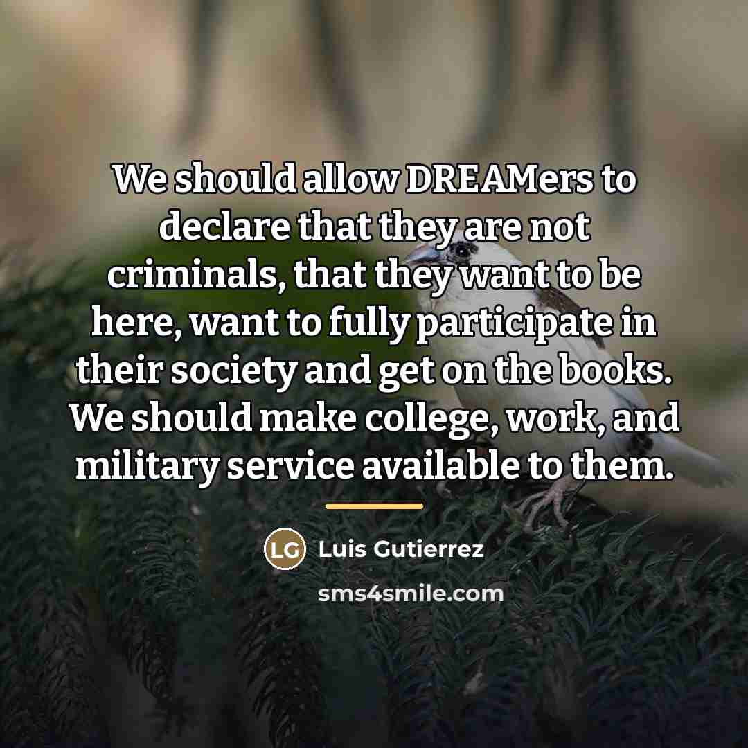 “We should allow DREAMers to declare that they are not…” quote by Luis Gutierrez