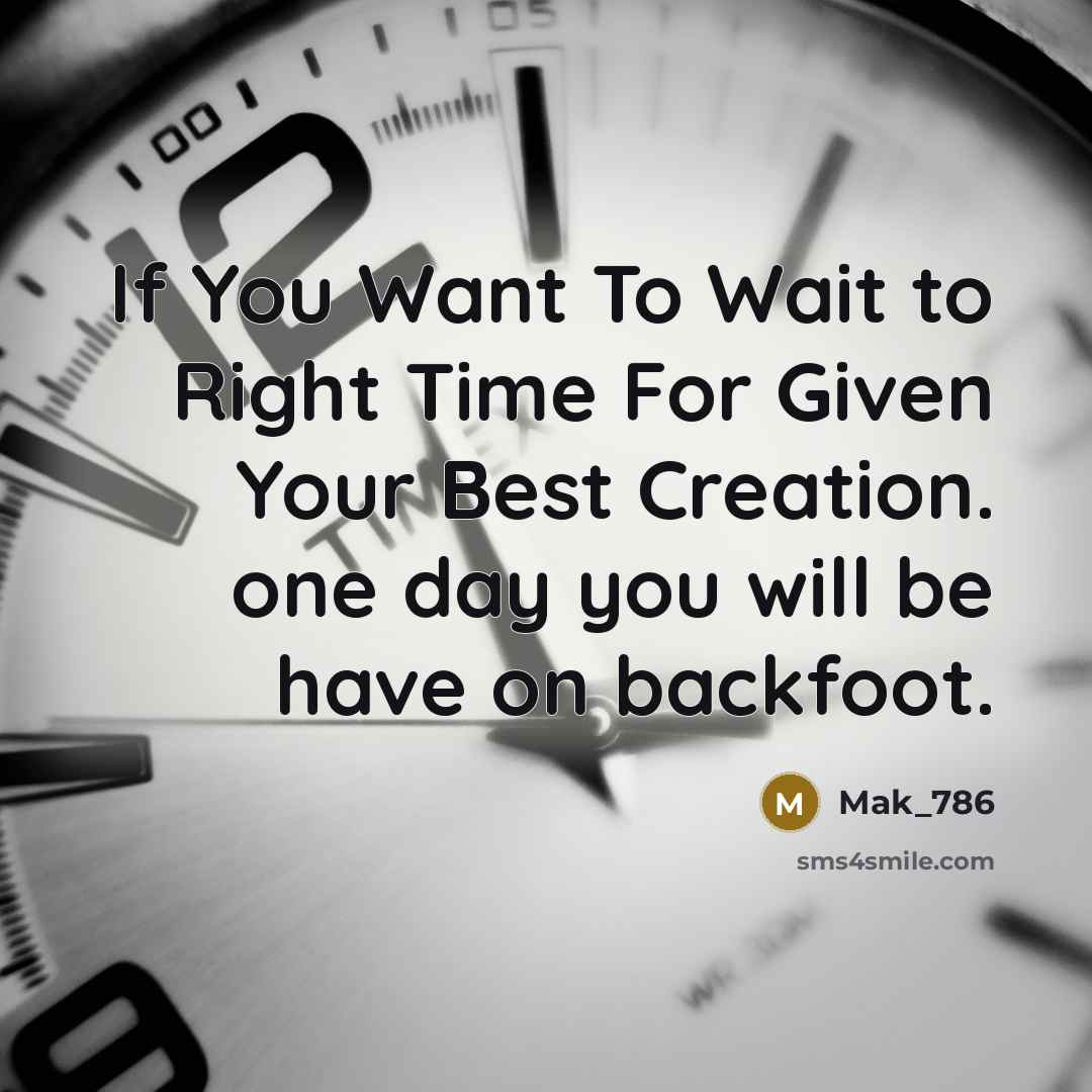 “If You Want To Wait to Right Time For Given…” quote by Mak_786