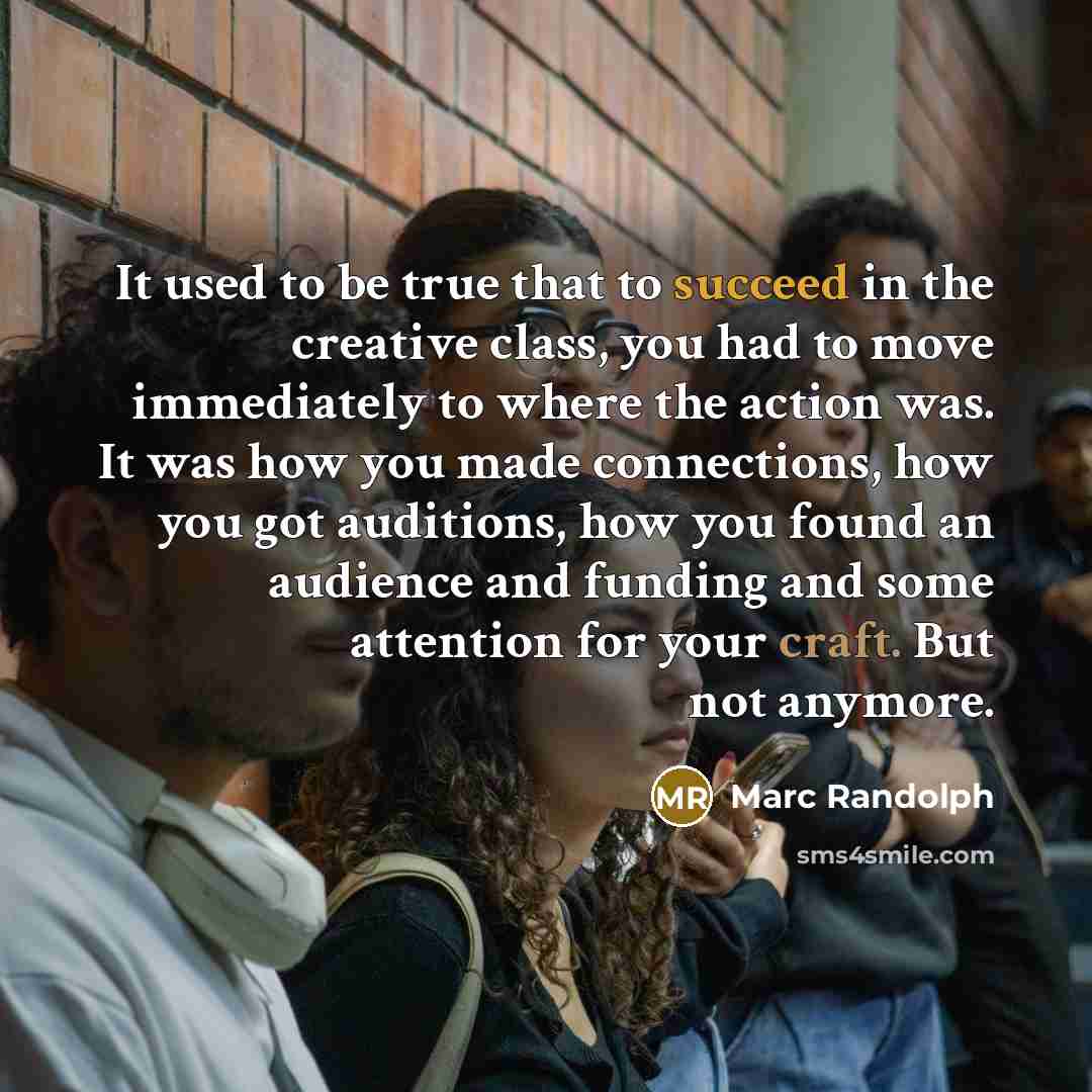 “It used to be true that to succeed in the…” quote by Marc Randolph