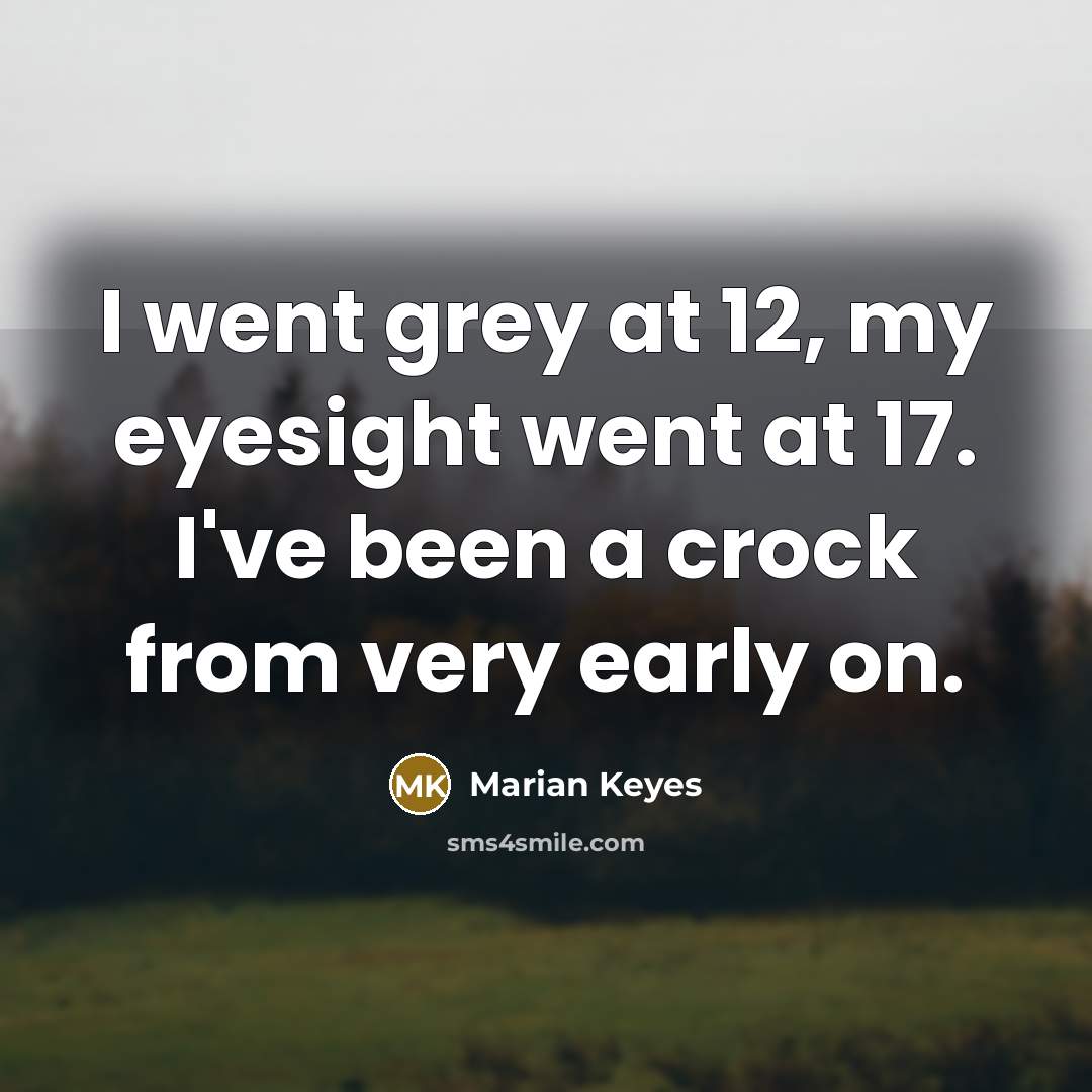 “I went grey at 12, my eyesight went at 17.…” quote by Marian Keyes