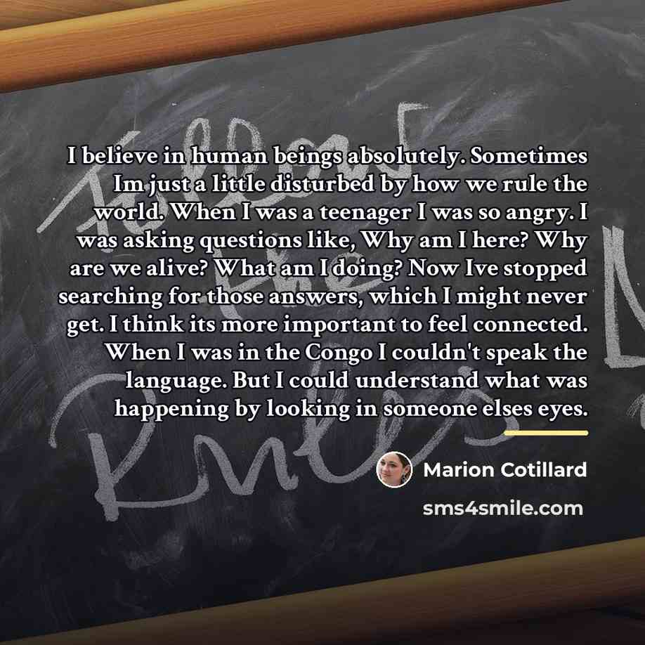“I believe in human beings absolutely. Sometimes Im just a…” quote by Marion Cotillard